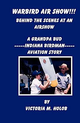 Warbird Air Show!!!, Behind The Scenes At An Air Show: A Grandpa Bud----indiana Birdman----aviation Story-..