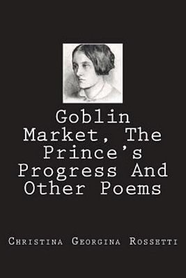Goblin Market, The Prince's Progress And Other Poems-..