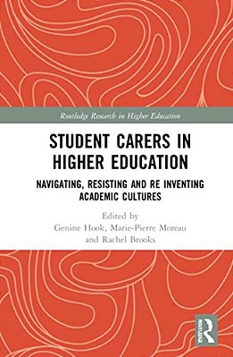 Student Carers In Higher Education: Navigating, Resisting, And Re-Inventing Academic Cultures-..