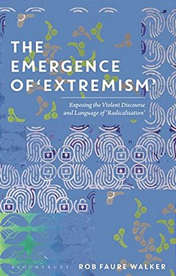 The Emergence Of 'Extremism': Exposing The Violent Discourse And Language Of 'Radicalisation'-..