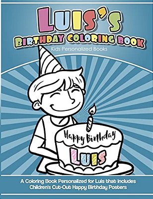 Luis' Birthday Coloring Book Kids Personalized Books: A Coloring Book Personalized For Luis That Includes Children's Cut Out Happy Birthday Posters-..