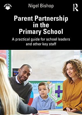 Parent Partnership In The Primary School: A Practical Guide For School Leaders And Other Key Staff-..