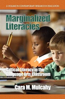 Marginalized Literacies: Critical Literacy In The Language Arts Classroom-..