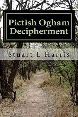 Pictish Ogham Decipherment: Translation Of All Known Pictish Oghams-..