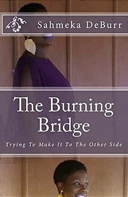 The Burning Bridge: Trying To Make It To The Other Side-..