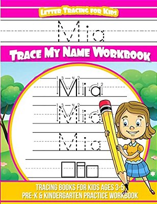 Mia Letter Tracing For Kids Trace My Name Workbook: Tracing Books For Kids Ages 3 - 5 Pre-k & Kindergarten Practice Workbook-..