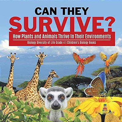 Can They Survive?: How Plants And Animals Thrive In Their Environments Biology Diversity Of Life Grade 4 Children's Biology Books-..