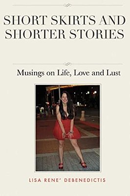 Short Skirts And Shorter Stories: Musings On Life, Love And Lust-..