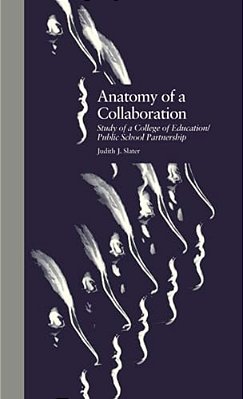 Anatomy Of A Collaboration: Study Of A College Of Education/Public School Partnership-..