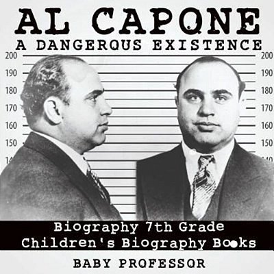 Al Capone: Dangerous Existence - Biography 7Th Grade Children's Biography Books-..