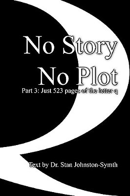 No Story No Plot: Pt 3: Just 523 Pages Of The Letter Q-..