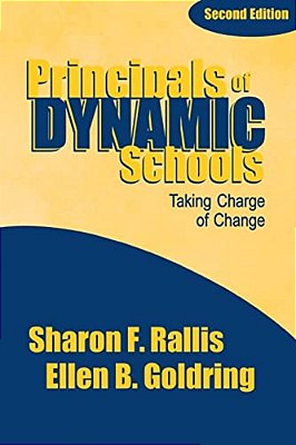 Principals Of Dynamic Schools: Taking Charge Of Change-..