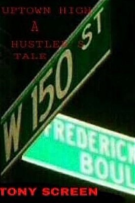 Up-Town High... A Hustlers Tale:... No Where Else Can You Go..."to Get This Up-Town High"-..