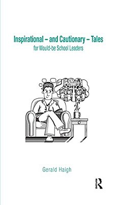Inspirational - And Cautionary - Tales For Would-Be School Leaders-..