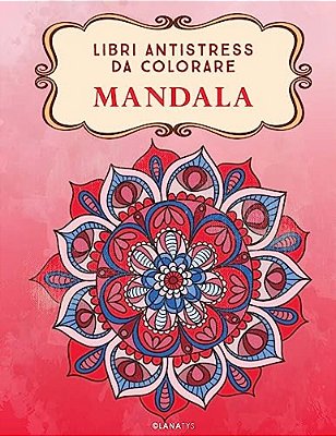 Mandala: Libri Antistress Da Colorare-..