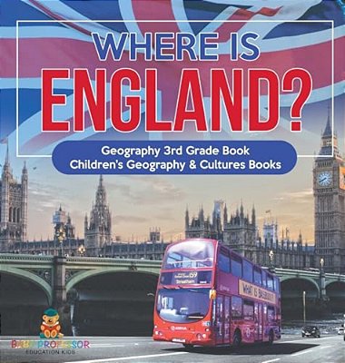 Where Is England? Geography 3RD Grade Book Children's Geography & Cultures Books-..