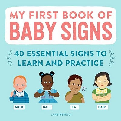 My First Book Of Baby Signs: 40 Essential Signs To Learn And Practice-..