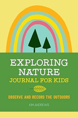 Exploring Nature Journal For Kids: Observe And Record The Outdoors-..