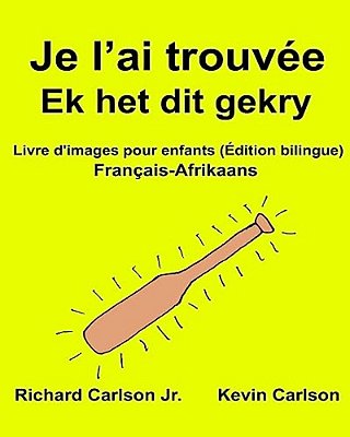 Je L'Ai Trouvée Ek Het Dit Gekry: Livre D'Images Pour Enfants Français-Afrikaans (Édition Bilingue)-..