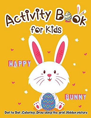 Activity Book For Kids - Happy Bunny: Dot To Dot, Coloring, Draw Using The Grid, Hidden Picture-..