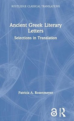 Ancient Greek Literary Letters: Selections In Translation-..