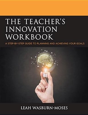 Teacher's Innovation Workbook: A Step-By-step Guide To Planning And Achieving Your Goals-..