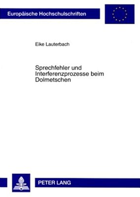 Sprechfehler Und Interferenzprozesse Beim Dolmetschen-..