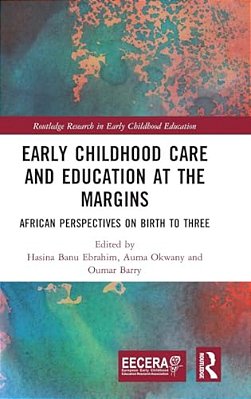 Early Childhood Care And Education At The Margins: African Perspectives On Birth To Three-..