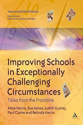 Improving Schools In Exceptionally Challenging Circumstances: Tales From The Frontline-..
