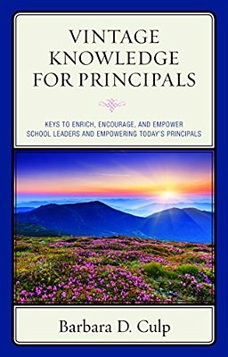 Vintage Knowledge For Principals: Keys To Enrich, Encourage, And Empower School Leaders And Empowering Today's Principals-..
