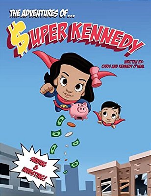 The Adventures Of Super Kennedy: Saving And Investing-..