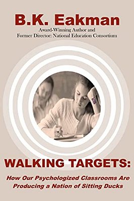 Walking Targets: How Out Psychologized Classrooms Are Producing A Nation Of Sitting Ducks-..