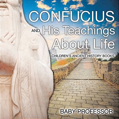 Confucius And His Teachings About Life- Children's Ancient History Books-..
