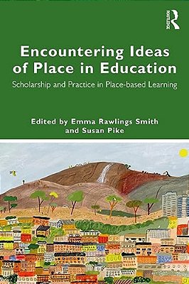 Encountering Ideas Of Place In Education: Scholarship And Practice In Place-Based Learning-..