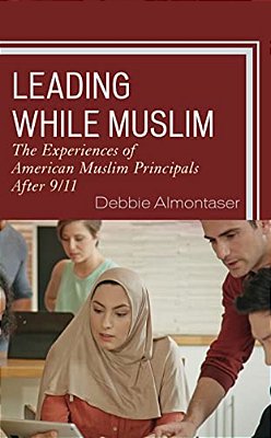Leading While Muslim: The Experiences Of American Muslim Principals After 9/11-..