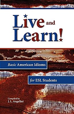 Live And Learn! Basic American Idioms For Esl Students-..