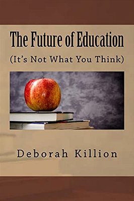 The Future Of Education: (It's Not What You Think)-..