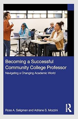 Becoming A Successful Community College Professor: Navigating A Changing Academic World-..