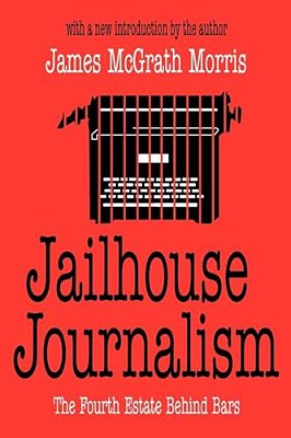 Jailhouse Journalism: The Fourth Estate Behind Bars-..
