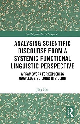 Analysing Scientific Discourse From A Systemic Functional Linguistic Perspective: A Framework For Exploring Knowledge Building In Biology-..