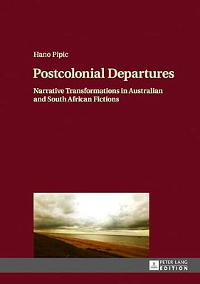 Postcolonial Departures: Narrative Transformations In Australian And South African Fictions-..