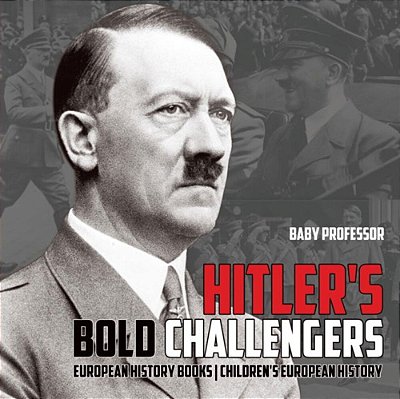 Hitler's Bold Challengers - European History Books Children's European History-..