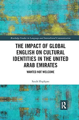 The Impact Of Global English On Cultural Identities In The United Arab Emirates: Wanted Not Welcome-..