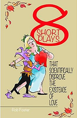 Eight Short Plays That Scientifically Disprove The Existence Of Love-..