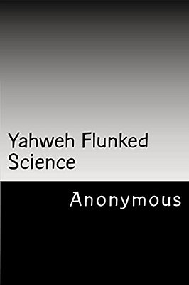 Yahweh Flunked Science-..