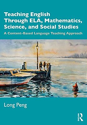 Teaching English Through Ela, Mathematics, Science, And Social Studies: A Content-Based Language Teaching Approach-..