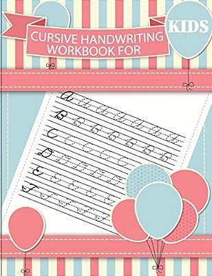Cursive Handwriting Workbook For Kids: Workbook Cursive, Workbook Tracing, Cursive Handwriting Workbook For Teens, Cursive Handwriting Workbook For Ki-..