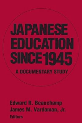 Japanese Education Since 1945: A Documentary Study-..