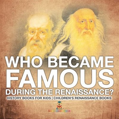 Who Became Famous During The Renaissance? History Books For Kids Children's Renaissance Books-..