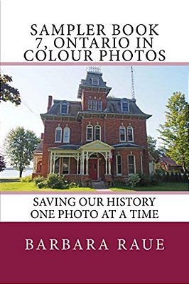 Sampler Book 7, Ontario In Colour Photos: Saving Our History One Photo At A Time-..
